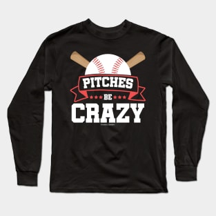 Pitches Be Crazy Baseball Lover Long Sleeve T-Shirt
